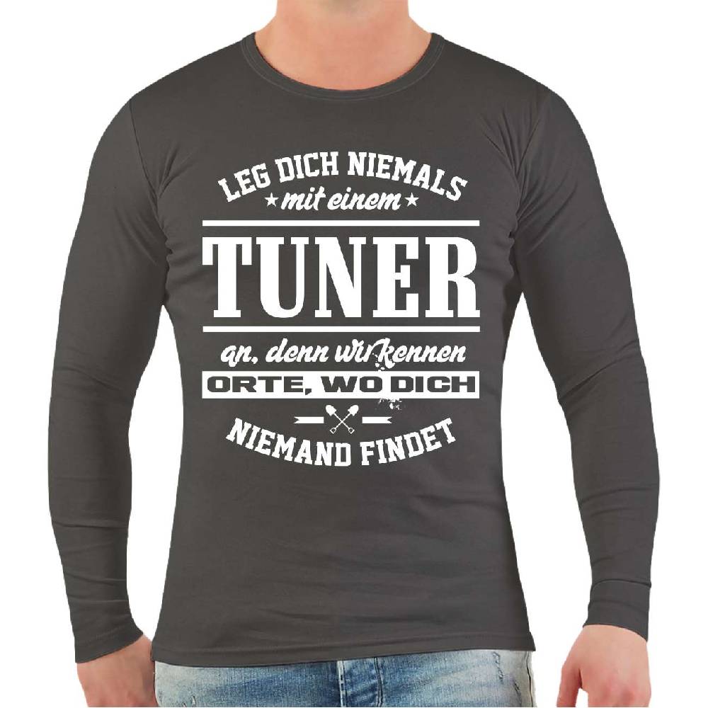 Spass Kostet Männer Longsleeve Leg dich niemals mit einem TUNER an Limitierter Zeitrabatt